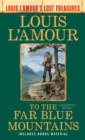 To the Far Blue Mountains(Louis L'Amour's Lost Treasures) - eBook