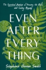 Even After Everything : The Spiritual Practice of Knowing the Risks and Loving Anyway - Book