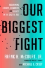 Our Biggest Fight : Reclaiming Liberty, Humanity, and Dignity in the Digital Age - Book