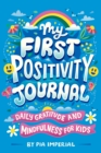 My First Positivity Journal : Daily Gratitude and Mindfulness for Kids - Book