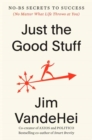 Just the Good Stuff : No-BS Secrets to Success (No Matter What Life Throws at You) - Book