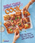 Rebel Girls Cook : 100+ Kid-Tested Recipes YOU Can Make, Share, and Enjoy! - Book