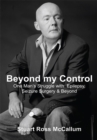 Beyond My Control : One Man's Struggle with Epilepsy, Seizure Surgery & Beyond - eBook