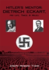 Hitler's Mentor:  Dietrich Eckart, His Life, Times, & Milieu - eBook