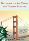 Dictionary for Air Travel and Tourism Activities : Over 7,100 Terms on Airlines, Tourism, Hospitality, Cruises, Car Rentals, Gds, Geography, Climate, Ecology, Business, Customs, and Organizations Subj - eBook