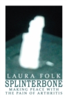 Splinterbone : Making Peace with the Pain of Arthritis - eBook