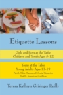 Etiquette Lessons : Girls & Boys at the Table Children and Youth Ages 5-12 Teens at the Table Young Adults Ages 13-19 - eBook