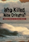 Who Killed New Orleans? : Mother Nature Vs. Human Nature - eBook