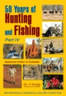 50 Years of Hunting and Fishing, Part Iv : Awesome Action in Australia - eBook