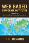 Web Based Corporate Institutes : A Solution for Unfinished Defense Industry Acquisitions - eBook