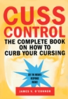 Cuss Control : The Complete Book on How to Curb Your Cursing - eBook