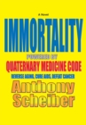 Immortality Powered by Quaternary Medicine Code : Reverse Aging, Cure Aids, Defeat Cancer - eBook