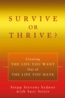 Survive or Thrive? : Creating the Life You Want out of the Life You Have - eBook