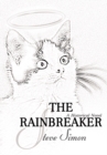 The Rainbreaker : A Somewhat - Historical Novel in Three Parts<Br> 1. the Scion King<Br> 2. Eternity - the Sequel<Br> 3. the Second Garden - eBook