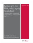 Twitter and the Micro-Messaging Revolution: Communication, Connections, and Immediacy--140 Characters at a Time : Communication, Connections, and Immediacy--140 Characters at a Time - eBook