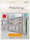 Prefactoring : Extreme Abstraction - Extreme Separation - Extreme Reliability - eBook