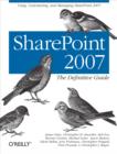 SharePoint 2007: The Definitive Guide : Using, Customizing, and Managing SharePoint 2007 - eBook