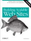 Building Scalable Web Sites : Building, Scaling, and Optimizing the Next Generation of Web Applications - eBook