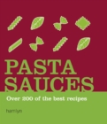 Pasta Sauces : Over 200 of the Best Recipes - eBook