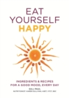 Eat Yourself Happy : Ingredients & Recipes for a Good Mood, Every Day - eBook
