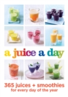 A Juice a Day : 365 juices + smoothies for every day of the year - eBook