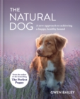 The Natural Dog : A New Approach to Achieving a Happy, Healthy Hound - Book