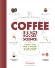 Coffee: It's not rocket science : A quick & easy guide to brewing, serving, roasting & tasting coffee - eBook