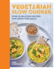 Vegetarian Slow Cooker : Over 70 delicious recipes for stress-free meals - eBook