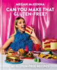 Can You Make That Gluten-Free? : 80 gluten-free recipes - Book