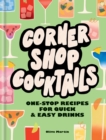 Corner Shop Cocktails : One-stop Recipes for Quick & Easy Drinks - Book