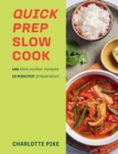 Quick Prep Slow Cook : 100 slow cooker recipes, 10 minutes' preparation - Book