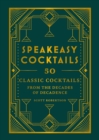 Speakeasy Cocktails : 50 classic cocktails from the decades of decadence - eBook