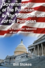 Government Of the Politician By the Politician For the Politician - eBook