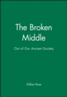 The Broken Middle : Out of Our Ancient Society - Book
