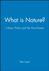 What is Nature? : Culture, Politics and the Non-Human - Book
