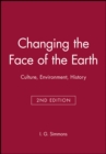 Changing the Face of the Earth : Culture, Environment, History - Book