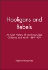 Hooligans and Rebels? : An Oral History of Working-Class Childood and Youth 1889 - 1939 - Book