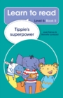 Learn to read (Level 6) 5: Tippie's superpower - eBook