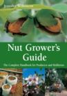 Nut Grower's Guide : The Complete Handbook for Producers and Hobbyists - eBook