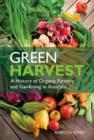 Green Harvest : A History of Organic Farming and Gardening in Australia - eBook
