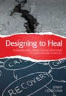 Designing to Heal : Planning and Urban Design Response to Disaster and Conflict - eBook