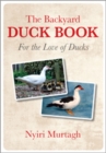 The Backyard Duck Book : For the Love of Ducks - eBook