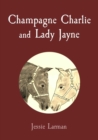 Champagne Charlie and Lady Jayne - eBook