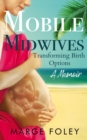 Mobile Midwives : Transforming Birth Options - eBook
