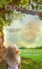 Closer than Breath : How a near-death Experience Reset Rejection to Limitless, Unconditional Love - eBook