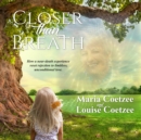 Closer than Breath : How a near-death experience reset rejection to limitless, unconditional love. - eAudiobook