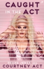 Caught In The Act (UK Edition) : A Memoir by Courtney Act - Book