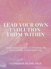 Lead Your Own Evolution from Within : The no-nonsense guide to personal and professional transformation - eBook