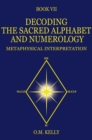 DECODING THE SACRED ALPHABET AND NUMEROLOGY : METAPHYSICAL INTERPRETATION - eBook