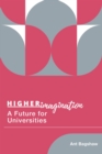 Higher Imagination : A Future for Universities - eBook
